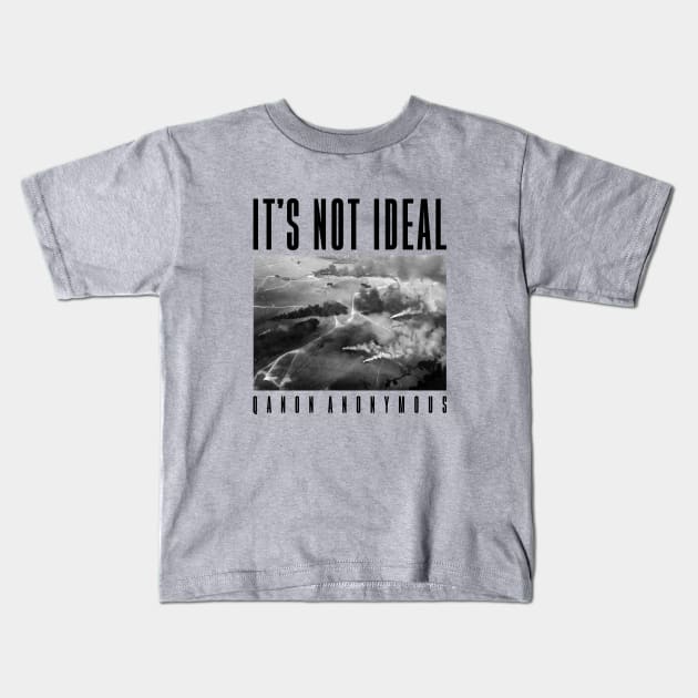 It's Not Ideal (QAnon Anonymous) Kids T-Shirt by QAnon Anonymous